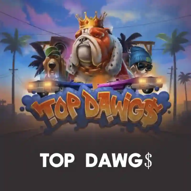 Top Dawg$