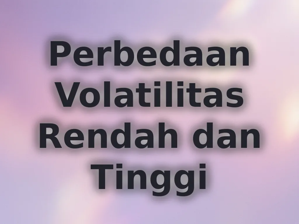 Perbedaan Volatilitas Rendah dan Tinggi